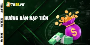 Hướng dẫn thao tác nạp tiền TK88 đơn giản và an toàn 